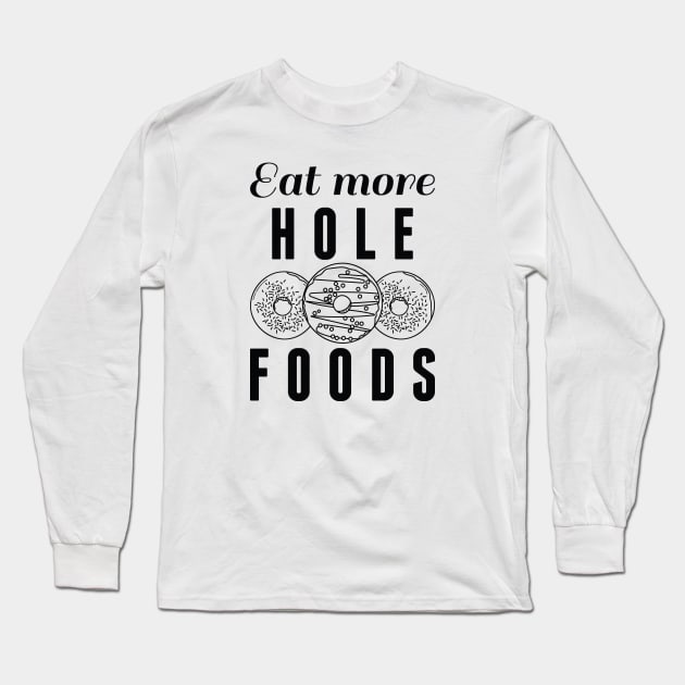 Eat More Hole Foods Long Sleeve T-Shirt by LuckyFoxDesigns